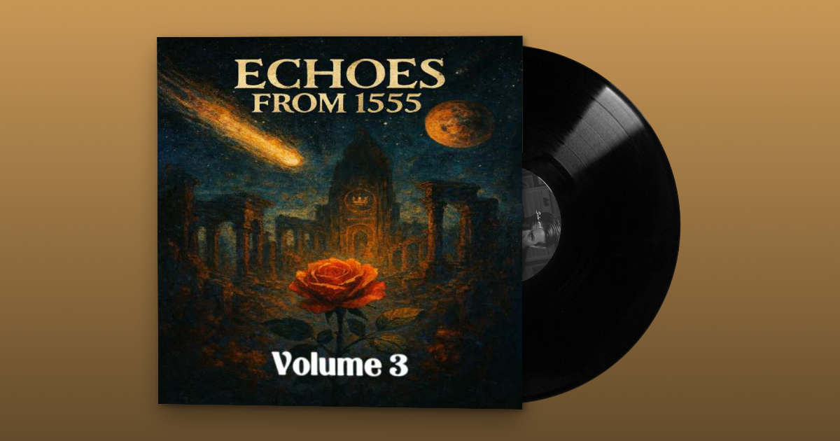 Echoes from 1555 Volume 3