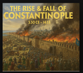 The Rise & Fall Of Constantinople 330 Ce - 1453 CD